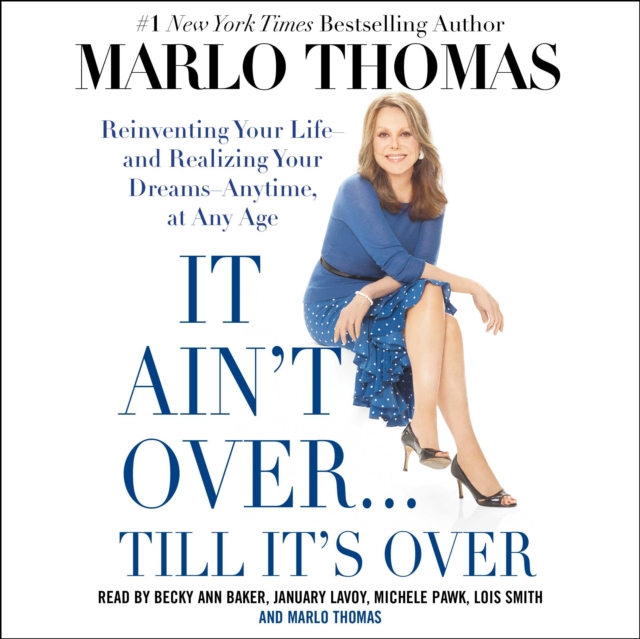 It Ain't Over . . . Till It's Over : Reinventing Your Life--and Realizing Your Dreams--Anytime, at Any Age, eAudiobook MP3 eaudioBook