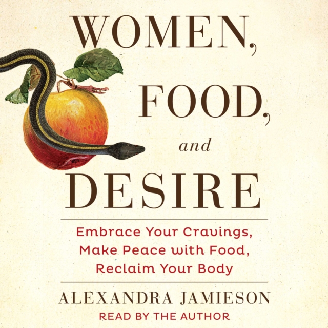 Women, Food, and Desire : Embrace Your Cravings, Make Peace with Food, Reclaim Your Body, eAudiobook MP3 eaudioBook