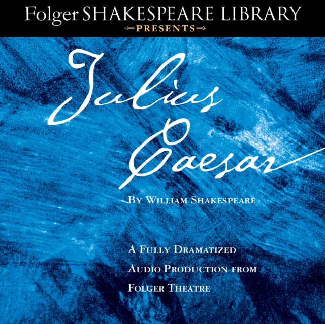 Julius Caesar : A Fully-Dramatized Audio Production From Folger Theatre, eAudiobook MP3 eaudioBook