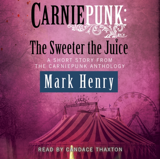 Carniepunk: The Sweeter the Juice, eAudiobook MP3 eaudioBook