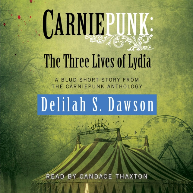 Carniepunk: The Three Lives of Lydia : A BLUD Short Story, eAudiobook MP3 eaudioBook