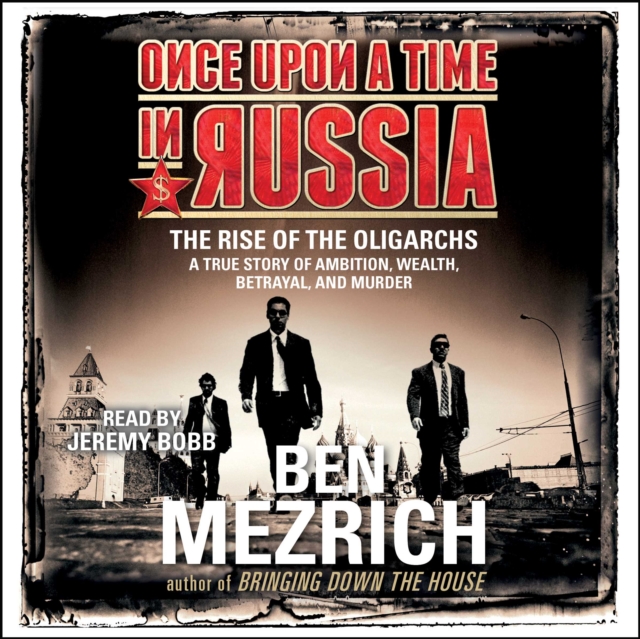 Once Upon a Time in Russia : The Rise of the Oligarchs and the Greatest Wealth in History, eAudiobook MP3 eaudioBook