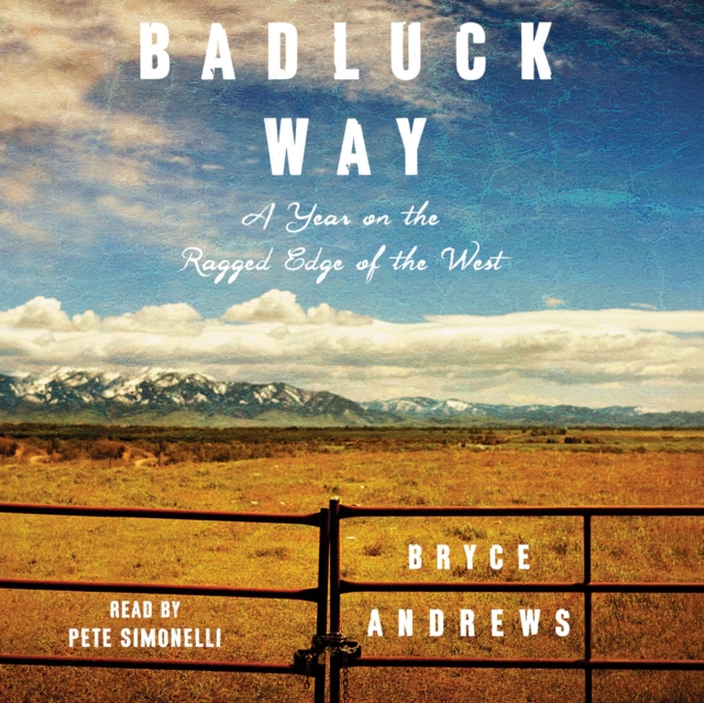 Badluck Way : A Year on the Ragged Edge of the West, eAudiobook MP3 eaudioBook