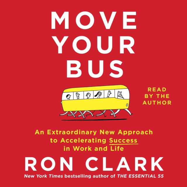 Move Your Bus : An Extraordinary New Approach to Accelerating Success in Work and Life, eAudiobook MP3 eaudioBook