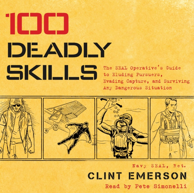 100 Deadly Skills : The SEAL Operative's Guide to Eluding Pursuers, Evading Capture, and Surviving Any Dangerous Situation, eAudiobook MP3 eaudioBook