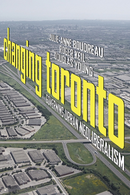 Changing Toronto : Governing Urban Neoliberalism, Paperback / softback Book