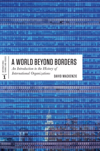 A World Beyond Borders : An Introduction to the History of International Organizations, Paperback / softback Book