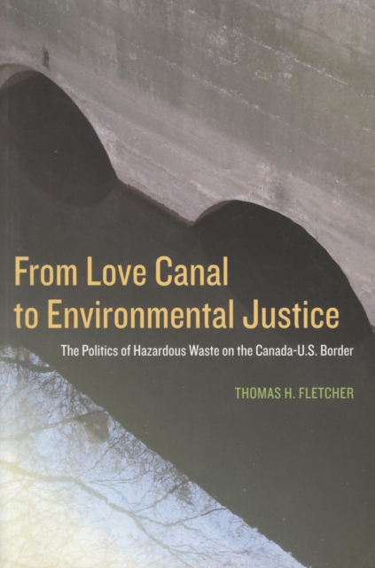 From Love Canal to Environmental Justice : The Politis of Harardous Waste on the Canada - U.S. Border, PDF eBook