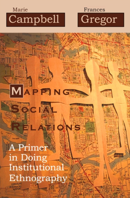 Mapping Social Relations : A Primer in Doing Institutional Ethnography, PDF eBook