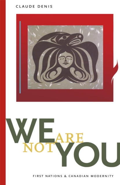 We Are Not You : First Nations and Canadian Modernity, PDF eBook