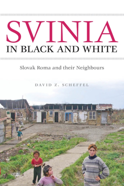 Svinia in Black and White : Slovak Roma and their Neighbours, PDF eBook