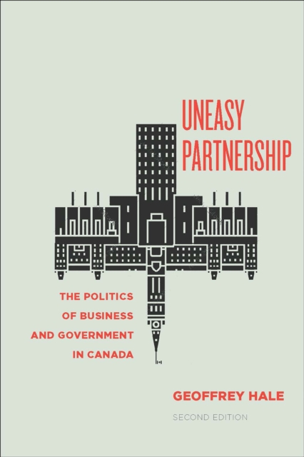 Uneasy Partnership : The Politics of Business and Government in Canada, Second Edition, PDF eBook