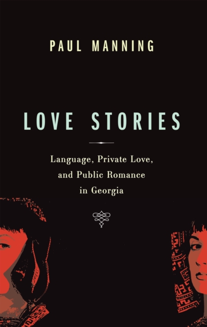 Love Stories : Language, Private Love, and Public Romance in Georgia, EPUB eBook