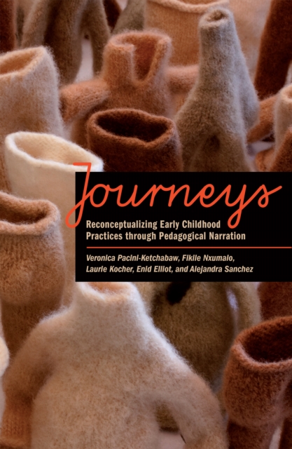 Journeys : Reconceptualizing Early Childhood Practices Through Pedagogical Narration, Hardback Book