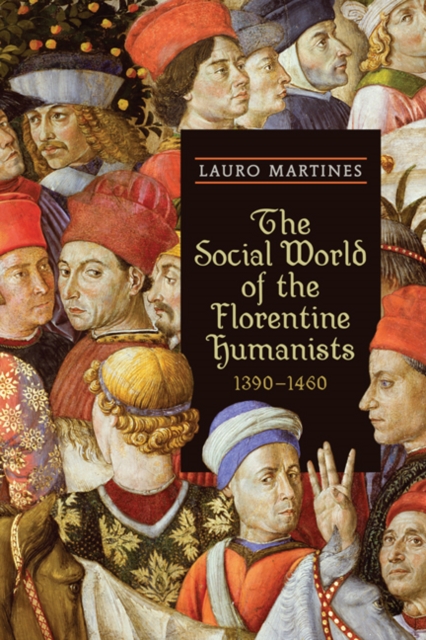 The Social World of the Florentine Humanists, 1390-1460, Paperback / softback Book