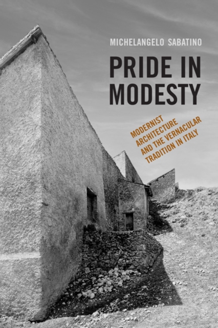 Pride in Modesty : Modernist Architecture and the Vernacular Tradition in Italy, Paperback / softback Book
