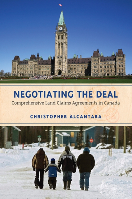 Negotiating the Deal : Comprehensive Land Claims Agreements in Canada, Paperback / softback Book