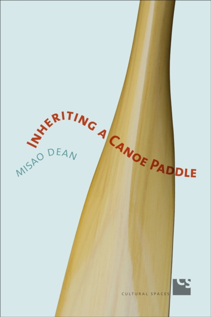 Inheriting a Canoe Paddle : The Canoe in Discourses of English-Canadian Nationalism, Paperback / softback Book