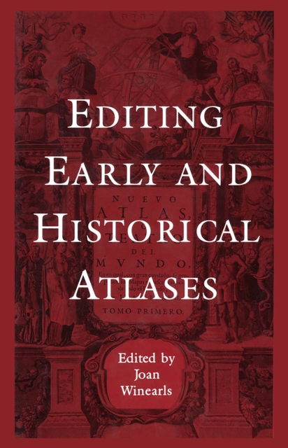 Editing Early and Historical Atlases : Papers given at the Twenty-ninth Annual Conference on Editorial Problems, University of Toronto, 5-6 November 1993, Paperback / softback Book