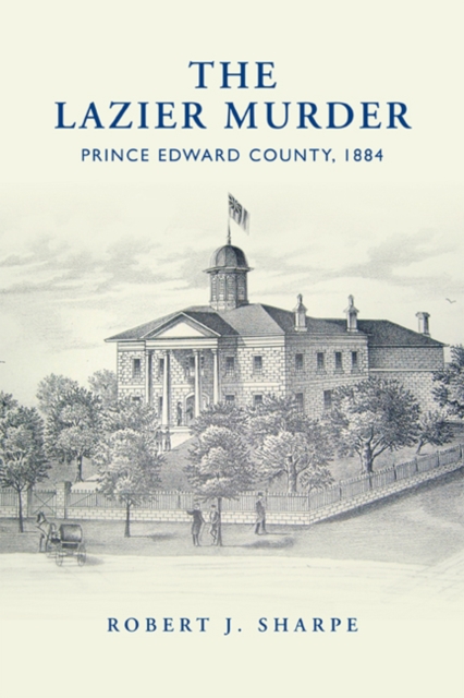 The Lazier Murder : Prince Edward County, 1884, Paperback / softback Book