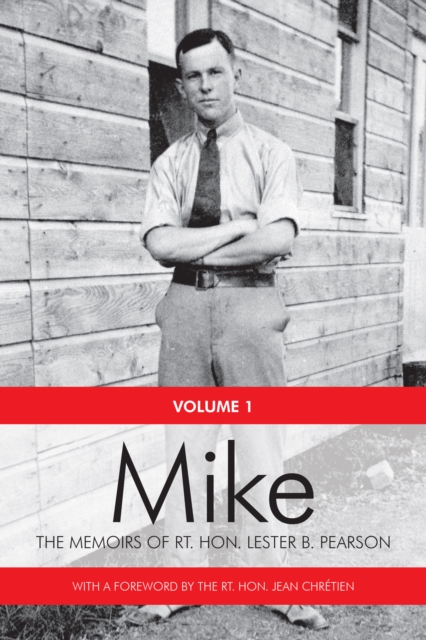 Mike : The Memoirs of the Rt. Hon.Lester B. Pearson, Volume One: 1897-1948, Paperback / softback Book