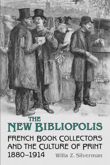 The New Bibliopolis : French Book Collectors and the Culture of Print, 1880-1914, Paperback / softback Book