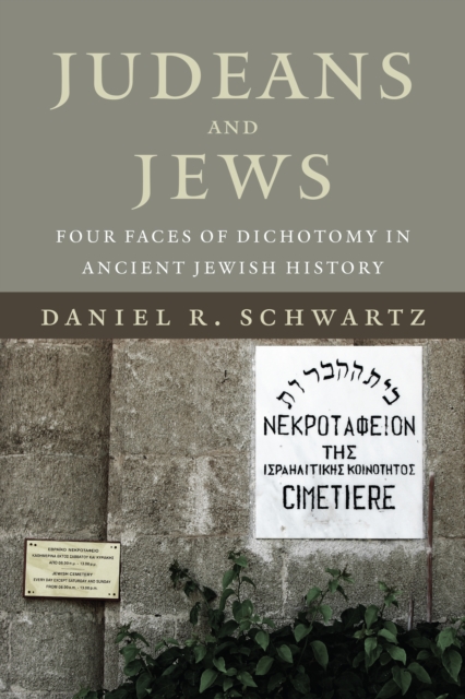 Judeans and Jews : Four Faces of Dichotomy in Ancient Jewish History, PDF eBook