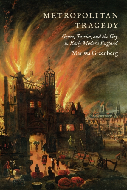 Metropolitan Tragedy : Genre, Justice, and the City in Early Modern England, PDF eBook