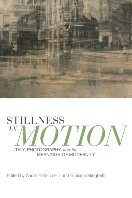Stillness in Motion : Italy, Photography, and the Meanings of Modernity, PDF eBook
