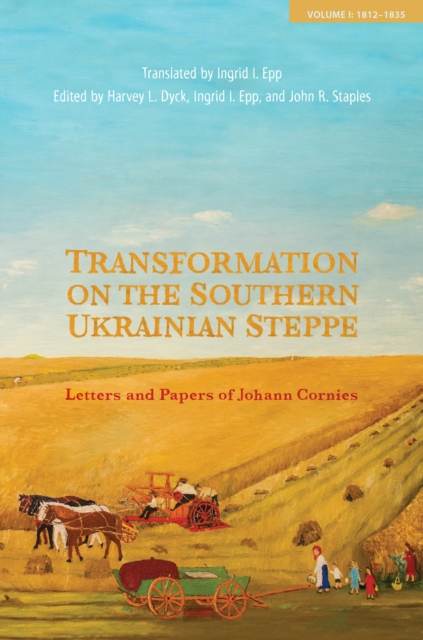Transformation on the Southern Ukrainian Steppe : Letters and Papers of Johann Cornies, Volume I: 1812-1835, PDF eBook