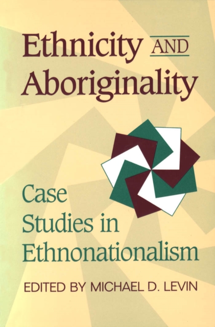 Ethnicity and Aboriginality : Case Studies in Ethnonationalism, PDF eBook