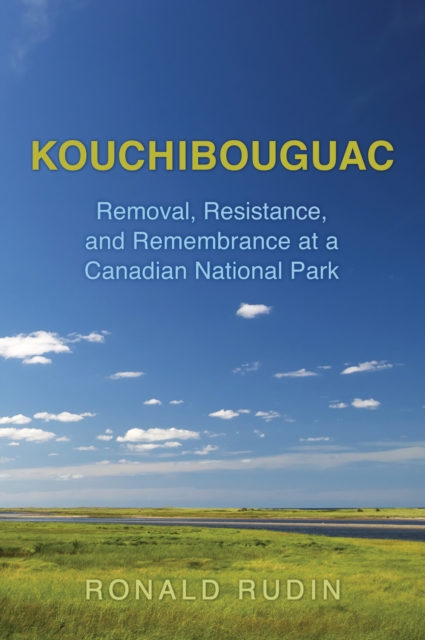 Kouchibouguac : Removal, Resistance, and Remembrance at a Canadian National Park, EPUB eBook