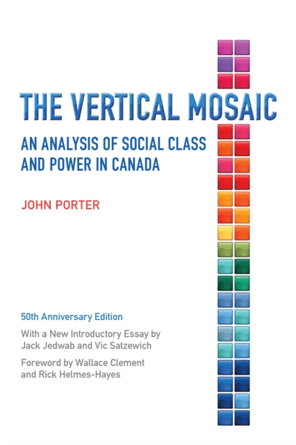 The Vertical Mosaic : An Analysis of Social Class and Power in Canada, 50th Anniversary Edition, PDF eBook