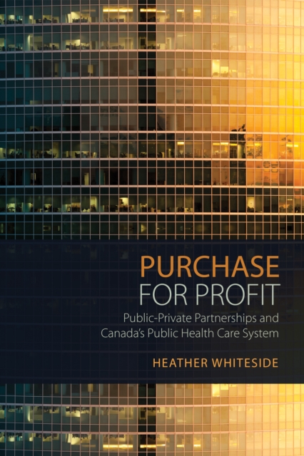 Purchase for Profit : Public-Private Partnerships and Canada's Public Health Care System, PDF eBook