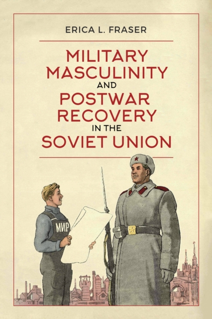 Military Masculinity and Postwar Recovery in the Soviet Union, EPUB eBook