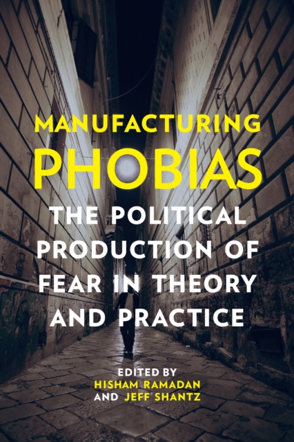 Manufacturing Phobias :  The Political Production of Fear in Theory and Practice, PDF eBook