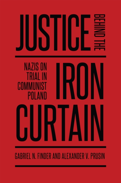 Justice Behind the Iron Curtain : Nazis on Trial in Communist Poland, PDF eBook