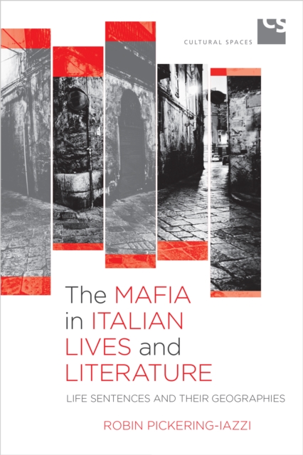 The Mafia in Italian Lives and Literature : Life Sentences and Their Geographies, EPUB eBook