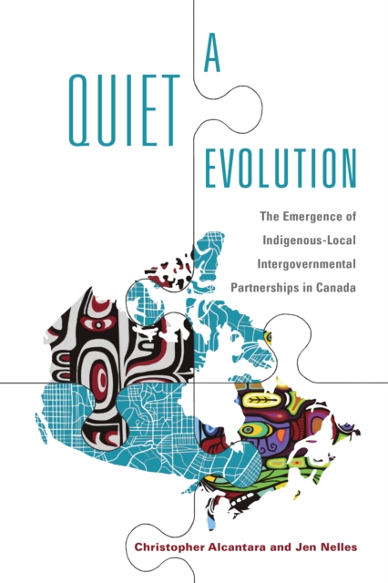 A Quiet Evolution : The Emergence of Indigenous-Local Intergovernmental Partnerships in Canada, EPUB eBook