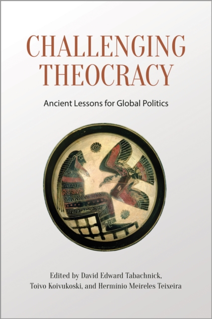 Challenging Theocracy : Ancient Lessons for Global Politics, Paperback / softback Book