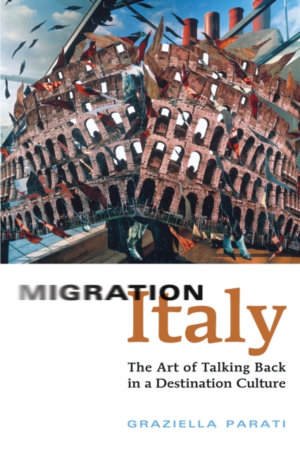 Migration Italy : The Art of Talking Back in a Destination Culture, Paperback / softback Book
