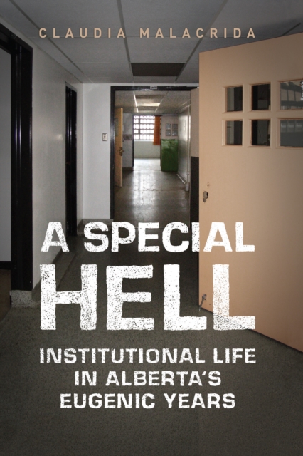 A Special Hell : Institutional Life in Alberta's Eugenic Years, Paperback / softback Book