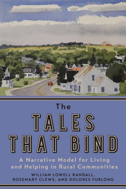 The Tales that Bind : A Narrative Model for Living and Helping in Rural Communities, Paperback / softback Book