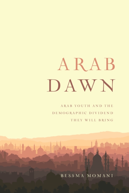 Arab Dawn : Arab Youth and the Demographic Dividend They Will Bring, Paperback / softback Book