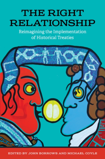 The Right Relationship : Reimagining the Implementation of Historical Treaties, Paperback / softback Book