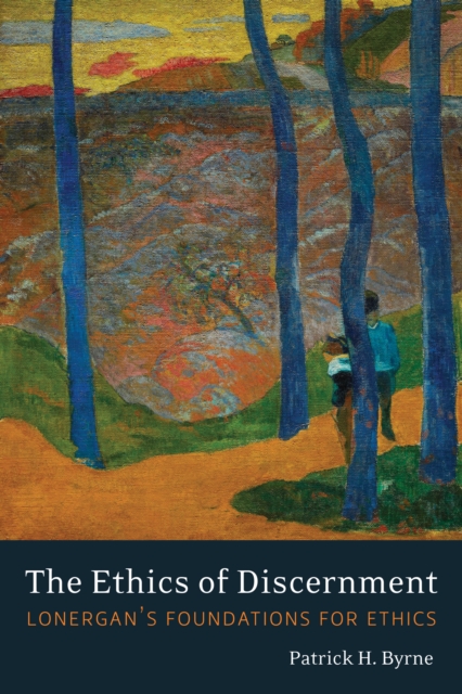The Ethics of Discernment : Lonergan's Foundations for Ethics, PDF eBook