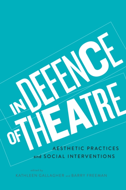 In Defence of Theatre : Aesthetic Practices and Social Interventions, Paperback / softback Book