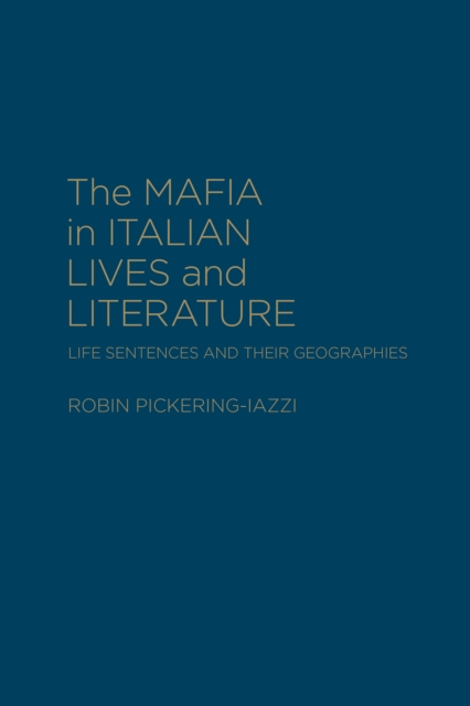 The Mafia in Italian Lives and Literature : Life Sentences and Their Geographies, Hardback Book