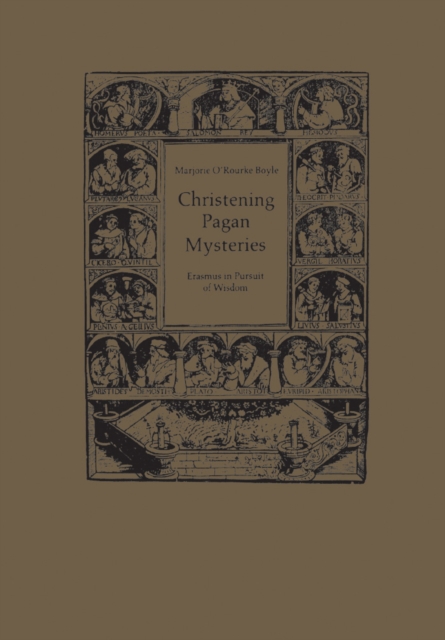 Christening Pagan Mysteries : Erasmus in Pursuit of Wisdom, PDF eBook