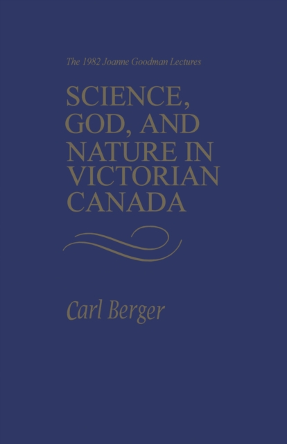 Science, God, and Nature in Victorian Canada : The 1982 Joanne Goodman Lectures, EPUB eBook